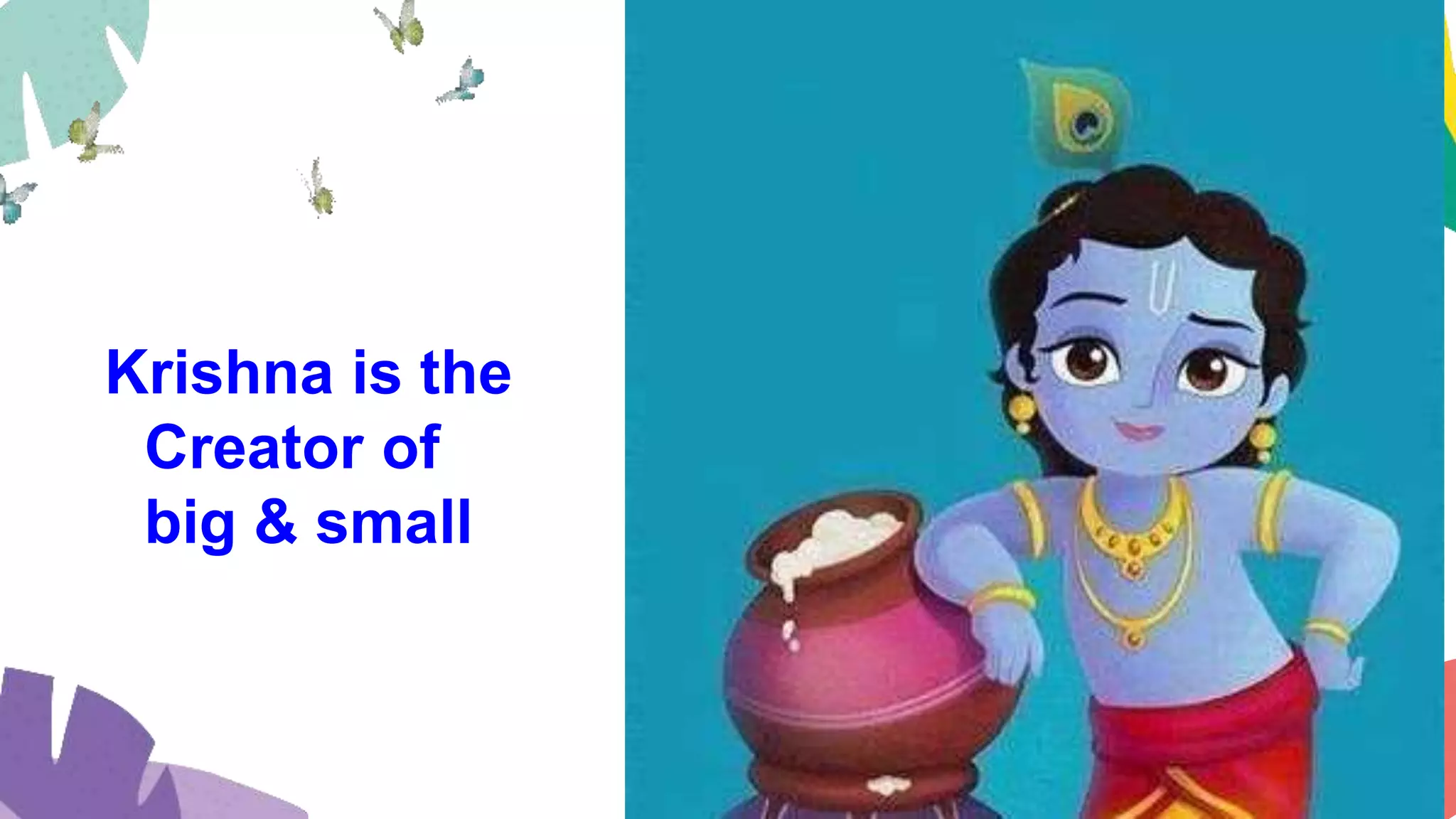 Krishna is the
Creator of
big & small
 