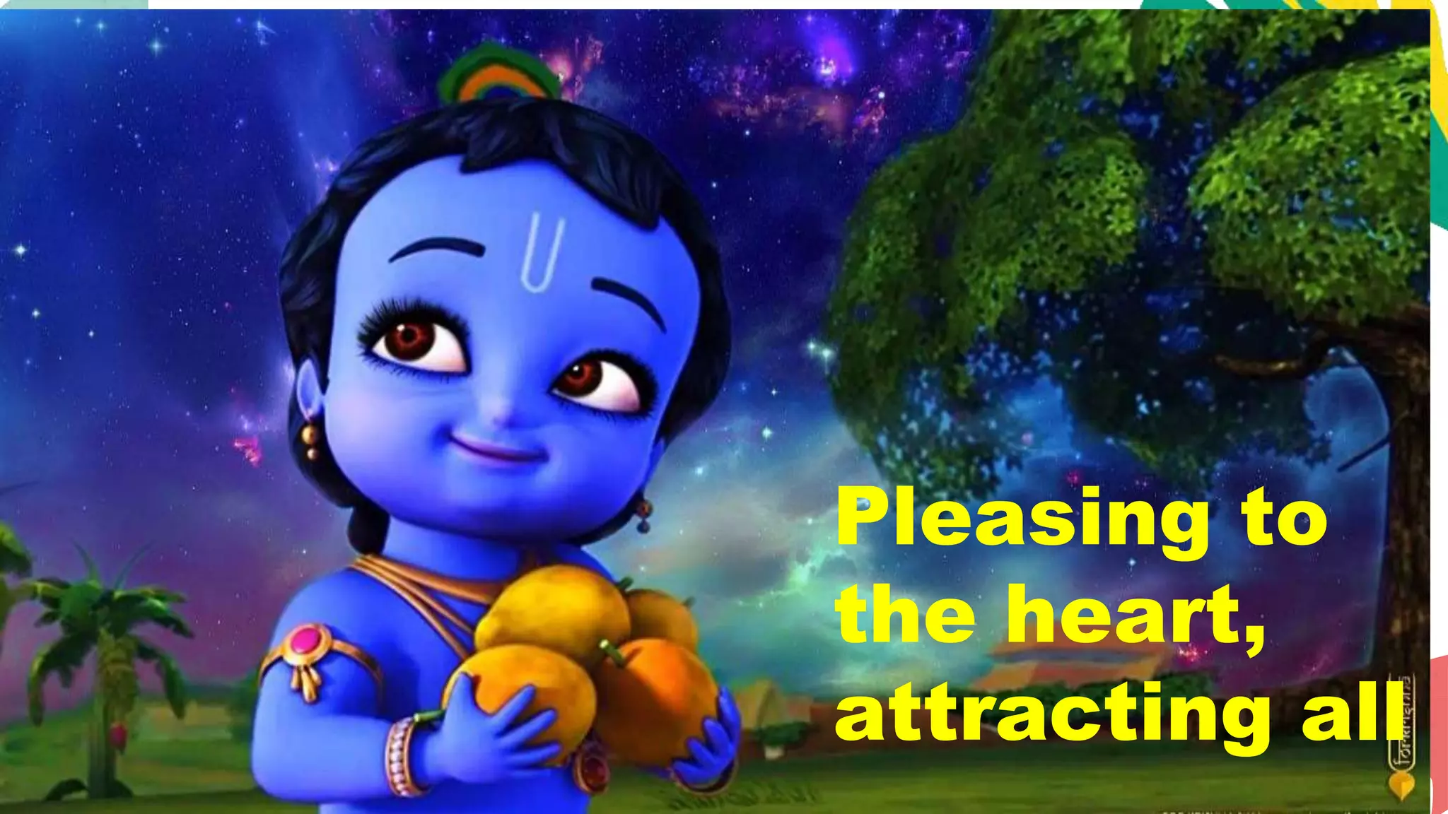 Pleasing to
the heart,
attracting all
 