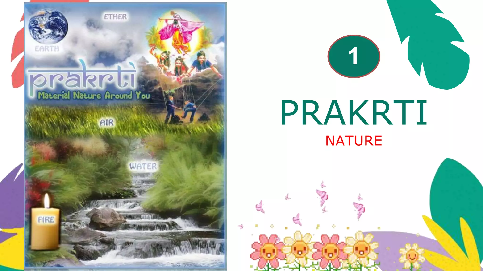 PRAKRTI
NATURE
1
 