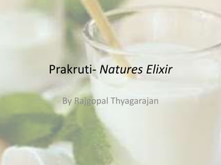 Prakruti- Natures Elixir
By Rajgopal Thyagarajan
 