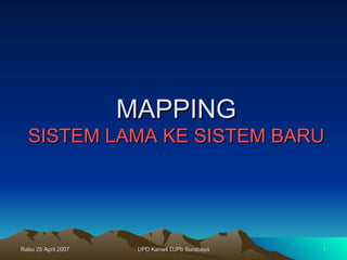 MAPPING SISTEM LAMA KE SISTEM BARU 