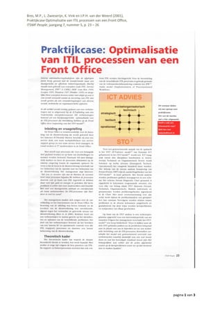 Bres, M.P., L. Zwieserijn, K. Vink en J.P.H. van der Weerd (2001),
Praktijkcase Optimalisatie van ITIL processen van een Front Office,
ITSMF People, jaargang 7, nummer 5, p. 23 – 26
pagina 1 van 3
 