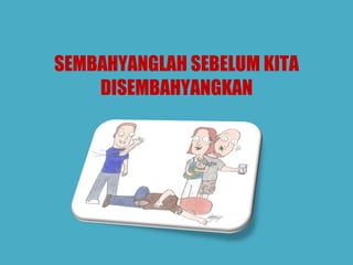 SEMBAHYANGLAH SEBELUM KITA DISEMBAHYANGKAN 