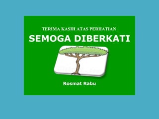 TERIMA KASIH ATAS PERHATIAN  SEMOGA DIBERKATI Rosmat Rabu 