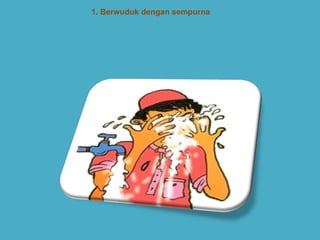 1. Berwuduk dengan sempurna PERSEDIAAN SEBELUM SOLAT 