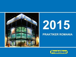 2015
PRAKTIKER ROMANIA
 