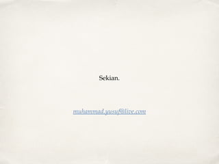 Sekian.

muhammad.yusuf@live.com

 