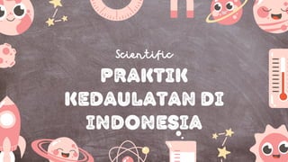 Scientific
Praktik
kedaulatan di
INDONESIA
 