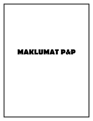 MAKLUMAT P&P

 
