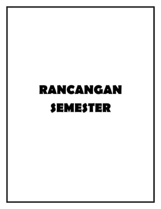 RANCANGAN
SEMESTER

 
