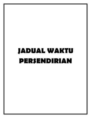 JADUAL WAKTU
PERSENDIRIAN

 