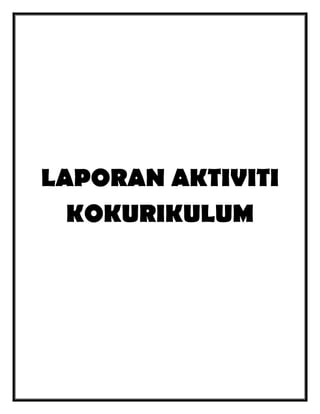 LAPORAN AKTIVITI
KOKURIKULUM

 