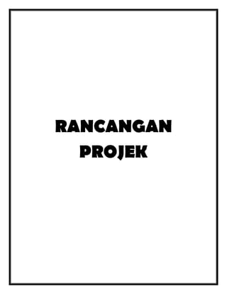 RANCANGAN
PROJEK

 