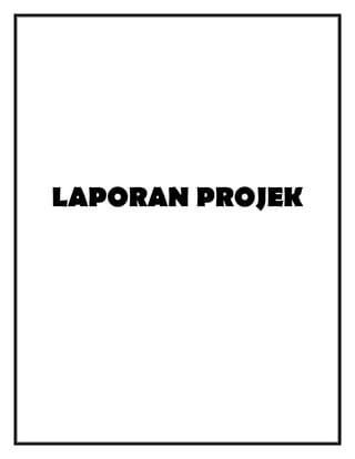 LAPORAN PROJEK

 