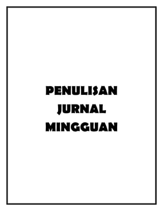 PENULISAN
JURNAL
MINGGUAN

 