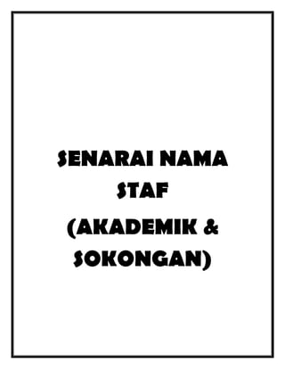 SENARAI NAMA
STAF
(AKADEMIK &
SOKONGAN)

 
