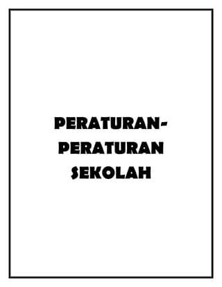PERATURANPERATURAN
SEKOLAH

 