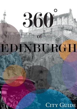 EDINBURGH 360° 
EDINBURGH 
City Guide 
of 
download full E-Book: http://www.lulu.com/content/e-book/360%c2%b0-of-edinburgh/15334123 
 