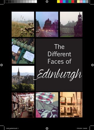 download full E-Book: http://www.lulu.com/content/e-book/the-different-faces-of-edinburgh/15334688 
The 
Different 
Faces of 
Edinburgh 
travel_guide2014.indd 1 27.09.2014 12:49:58 
 