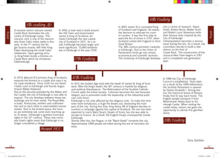 History 
History 
7th century AD 
A massive extinct volcano named 
Castle Rock dominates the city 
centre of Edinburgh today. This 
volcanic rock is one of the reasons 
why three Celtic tribes settle in this 
area. In the 7th century the An-glo- 
Saxons invade, with their King 
Edwin destroying the small Celtic 
settlement. Upon gaining victo-ry, 
King Edwin builds a fortress on 
Castle Rock which he christenes 
Edwinesburgh. 
In 1450, a town wall is build around 
the Old Town and Grassmarket. 
James II, King of Scotland, de-clares 
Edinburgh the new capital 
city of Scotland in 1437. As a re-sult, 
Edinburgh becomes larger and 
more significant. 15,000 residents 
live in Edinburgh in the year 1550. 
In 1074, Malcom III Canmore, King of Scotland, 
expands the fortress to a castle and uses it as 
his royal residence. Since 1124, his son David 
I helds court in Edinburgh and founds Augus-tinians- 
Abbey Holyrood. 
Due to the security provided by the Abbey and 
the Castle, the city of Edinburgh is now able to 
expand. The city develops between these two 
buildings and its main street, The Royal Mile, 
is build. Aristocrats, workers and craftsmen 
live next to each other in overcrowded narrow 
streets. Due to the limited space, the hous-es 
are extremely tall, some even reaching up 
to 15 levels. Edinburgh is granted municipal 
rights in the 12th century. These new munic-ipal 
(town) rights mean that Edinburgh is no 
longer considered a village. 
Around 1100 
15th Century 
18th Century 
In 1603 James VI is coroneted King 
of Scotland and England. He makes 
the decision to relocate his court 
to London. It was the first step to-ward 
the Act of Union in 1707, when 
Scotland united with England to form 
Great Britain. 
The 18th century promotes creativity 
in Edinburgh. Due to the Union of 
Parliaments funds go into artistic, 
economical and scientific sections. 
The University of Edinburgh develops 
16th Century 
In 1513, the Golden Age ends with the death of James IV, King of Scot-land. 
After the King’s death, the 16th century is marked by religious 
and political disturbances. The Reformation of the Scottish Catholic 
Church splits the entire society. Calvinism becomes the new favoured 
religion, and is promoted under the leadership of the influential politi-cian 
John Knox. 
Edinburgh is not only affected by the religious riots. To make this time 
even more tumultuous, a huge fire breaks out, destroying the main 
part of the city. During this time, King Henry VIII of England decides to 
conduct a campaign against the capital of Scotland. His son has been 
expected to marry Mary Stuart, Queen of Scots, but she was able to 
escape to France. As a result, the English troops consequently invade 
Edinburgh. 
Shortly after this, the Plague, or the “Black Death” torments the city. 
Approximately 1000 people are killed during this era of merciless dis-ease. 
into a centre of research. Adam 
Smith, Robert Burns, Walter Scott 
and Robert Louis Stevenson write 
their famous texts inspired by the 
City of Edinburgh. 
Overpopulation becomes a serious 
issue during this era. As a result, city 
councillors decide to build a new 
district on the foot of 
Castle Rock. The construction of the 
classical New Town begins in 1767 
and is completed one generation 
later. 
In 1996 the City of Edinburgh 
Council is established. Years later, 
as a result of the 1999 referendum, 
the Scottish Parliament is opened 
by Queen Elizabeth I. During this 
era, the historical Stone of Destiny 
finally find its way back home. The 
English people transport it from 
Westminster Abbey back to Ed-inburgh 
Castle. When visiting the 
castle today, visitors are given the 
opportunity to admire this glorified 
stone. 
Gina Günther 
21th Century 
14 15 
travel_guide2014.indd 14-15 27.09.2014 12:50:05 
 