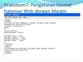 Praktikum7: Pengaturan Format 
halaman Web dengan Margin 
 