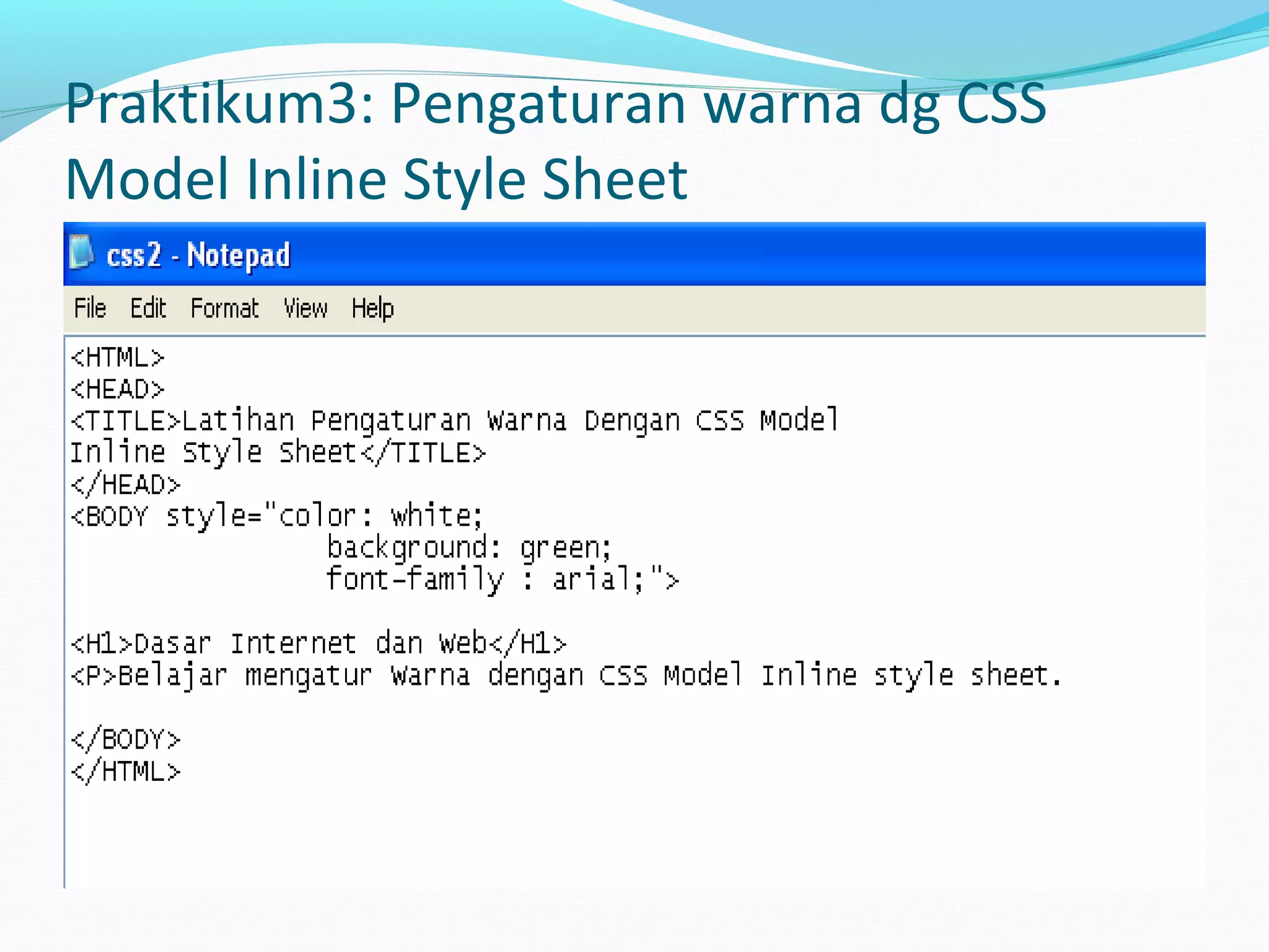 Praktikum3: Pengaturan warna dg CSS
Model Inline Style Sheet
 