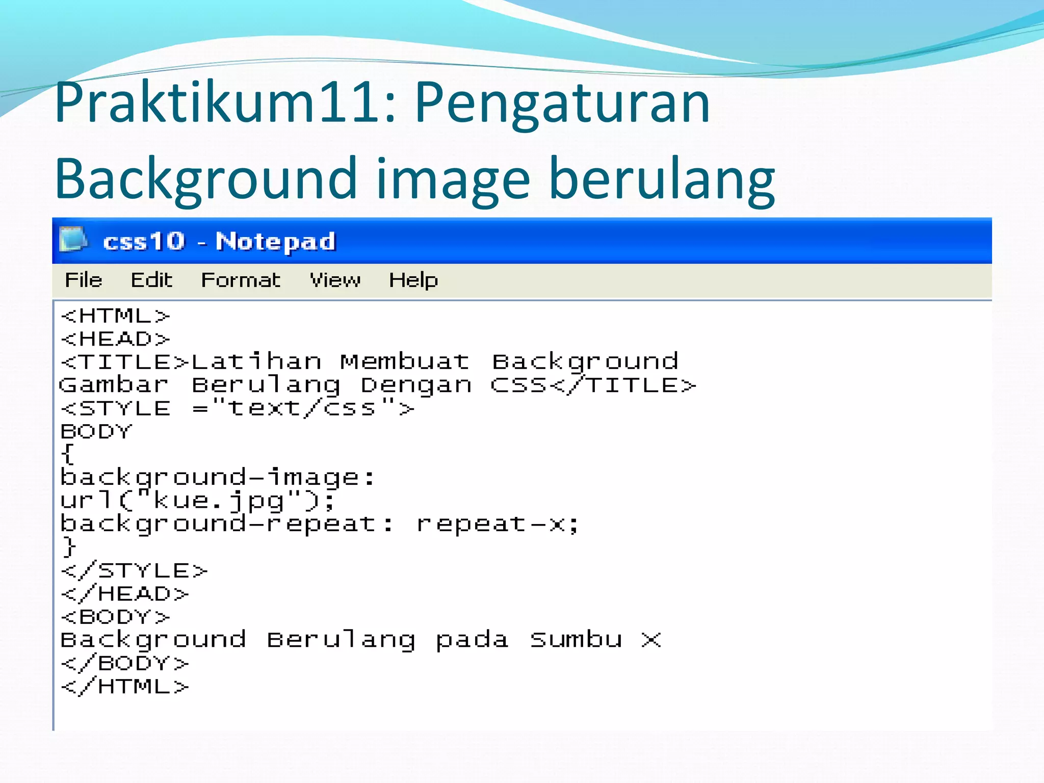 Praktikum11: Pengaturan
Background image berulang
 