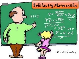 Sekilas ttg Matematika

Oleh: Netty Lasriany

 