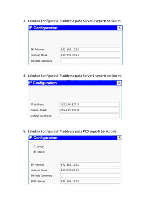 3. Lakukan konfigurasi IP address pada Server0 seperti berikut ini.
4. Lakukan konfigurasi IP address pada Server1 seperti berikut ini.
5. Lakukan konfigurasi IP address pada PC0 seperti berikut ini.