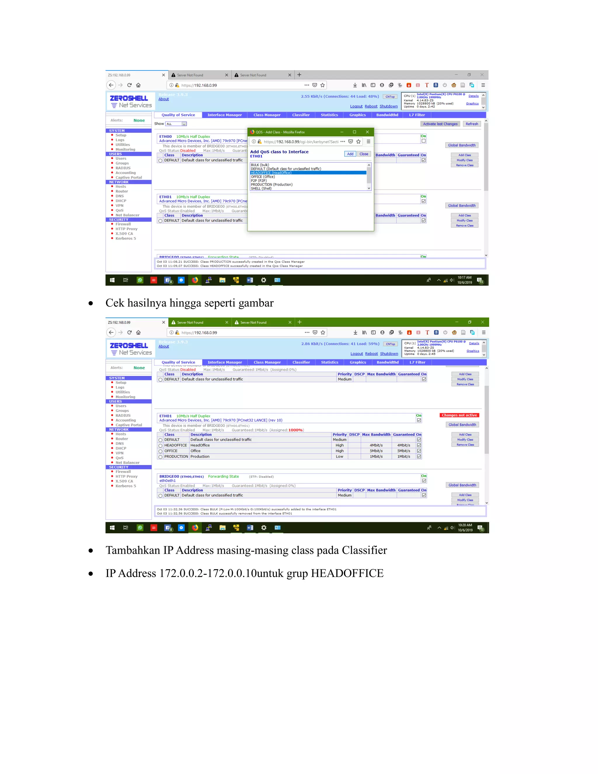• Cek hasilnya hingga seperti gambar
• Tambahkan IP Address masing-masing class pada Classifier
• IP Address 172.0.0.2-172.0.0.10untuk grup HEADOFFICE
 