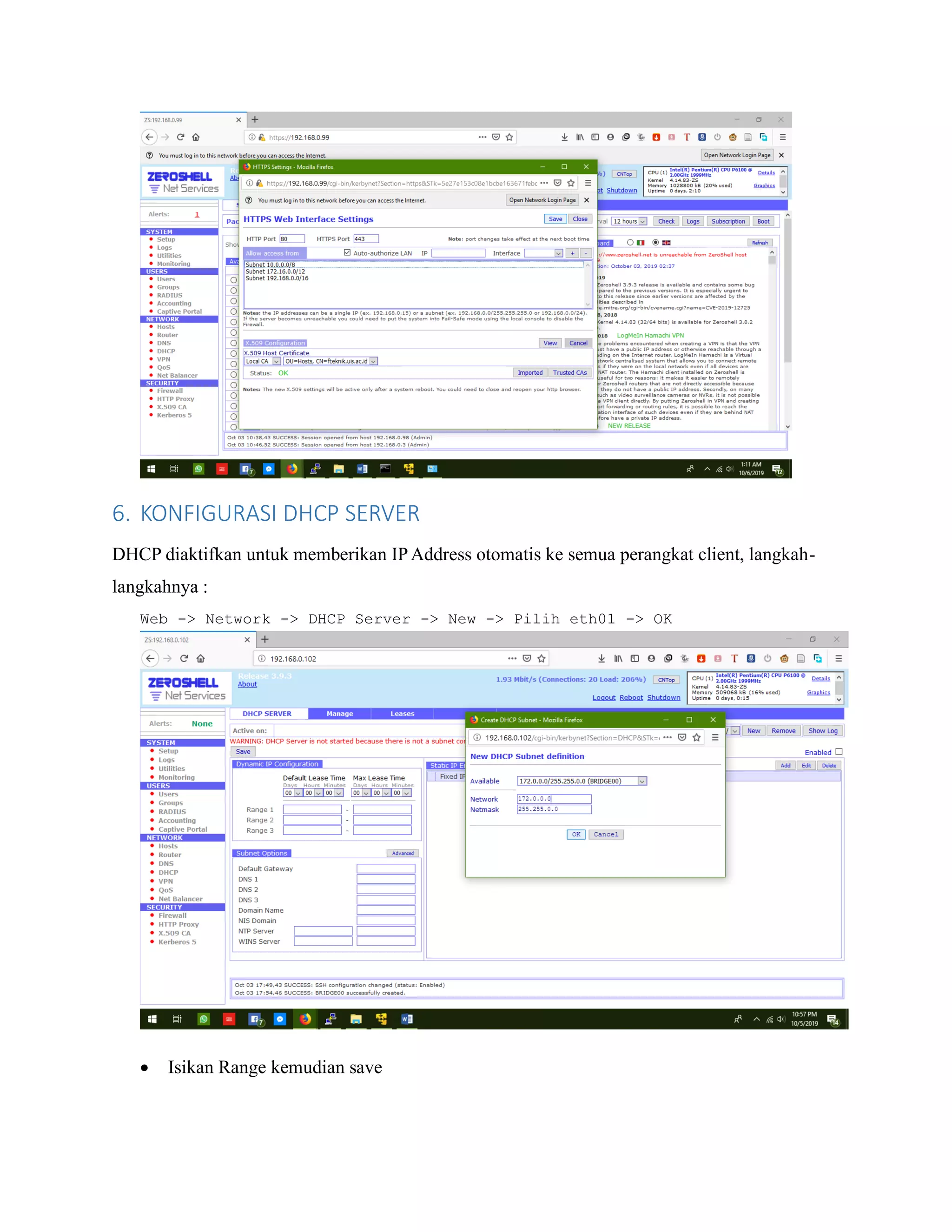 6. KONFIGURASI DHCP SERVER
DHCP diaktifkan untuk memberikan IPAddress otomatis ke semua perangkat client, langkah-
langkahnya :
Web -> Network -> DHCP Server -> New -> Pilih eth01 -> OK
• Isikan Range kemudian save
 