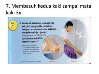 7. Membasuh kedua kaki sampai mata
kaki 3x
 