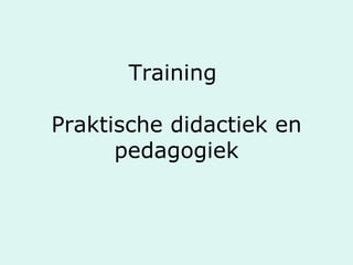 Training  Praktische didactiek en pedagogiek 
