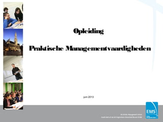 Opleiding
Praktische Managementvaardigheden
juni 2013
 