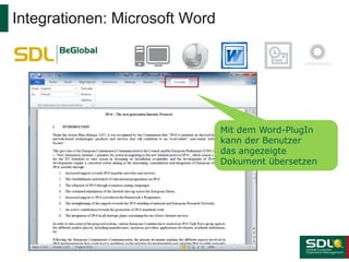 Integrationen: Microsoft Word

Mit dem Word-PlugIn
kann der Benutzer
das angezeigte
Dokument übersetzen

 