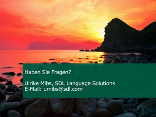 Haben Sie Fragen?
Ulrike Mibs, SDL Language Solutions
E-Mail: umibs@sdl.com

 