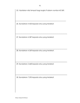 91


  25. Nyatakan nilai tempat bagi angka 9 dalam nombor 42 569.




  26. Bundarkan 4 435 kepada ratus yang terdekat.




  27. Bundarkan 4 587 kepada ratus yang terdekat.




  28. Bundarkan 4 569 kepada ratus yang terdekat.




  29. Bundarkan 5 648 kepada ratus yang terdekat.




  30. Bundarkan 7 295 kepada ratus yang terdekat.




Mohyar Sahijan/GCM3skssd
 