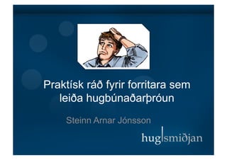 Praktísk ráð fyrir forritara sem
   leiða hugbúnaðarþróun
    Steinn Arnar Jónsson
 