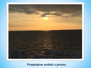 Przepiękne widoki z promu
 