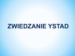 ZWIEDZANIE YSTAD
 
