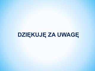 DZIĘKUJĘ ZA UWAGĘ
 