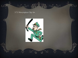3.7.2 Menyisipkan Clip Art
 
