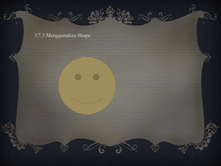 3.7.3 Menggunakan Shape
 