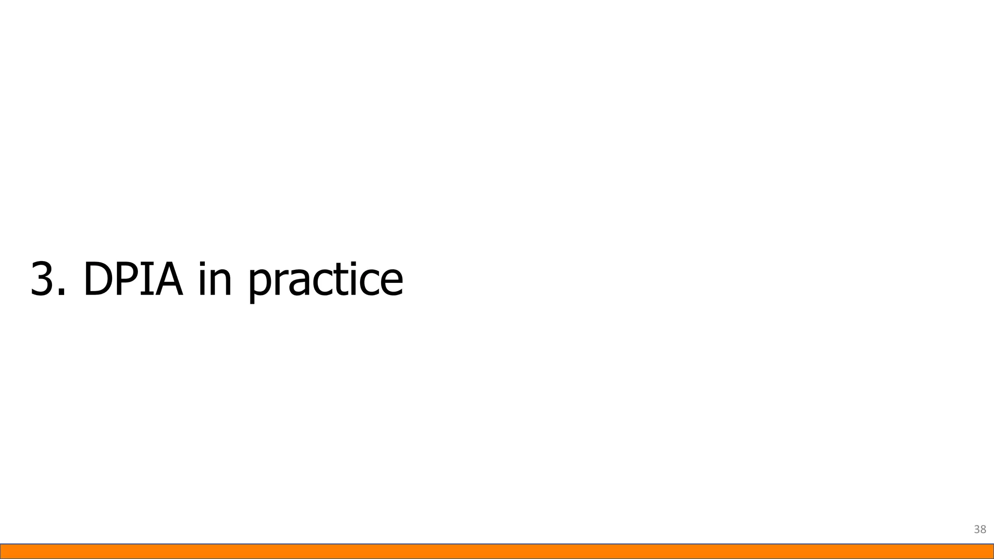3. DPIA in practice
38
 