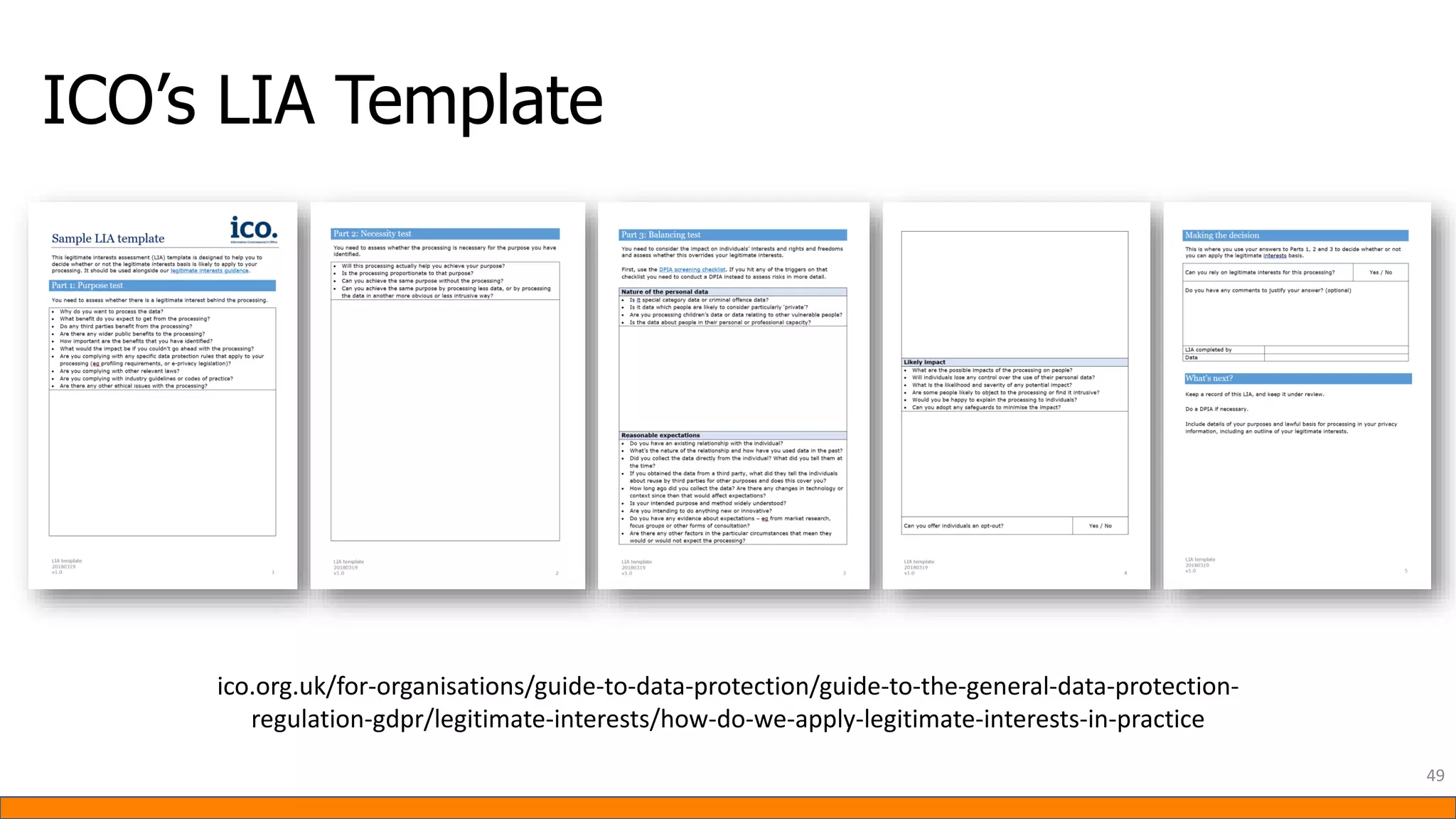 ICO’s LIA Template
49
ico.org.uk/for-organisations/guide-to-data-protection/guide-to-the-general-data-protection-
regulation-gdpr/legitimate-interests/how-do-we-apply-legitimate-interests-in-practice
 