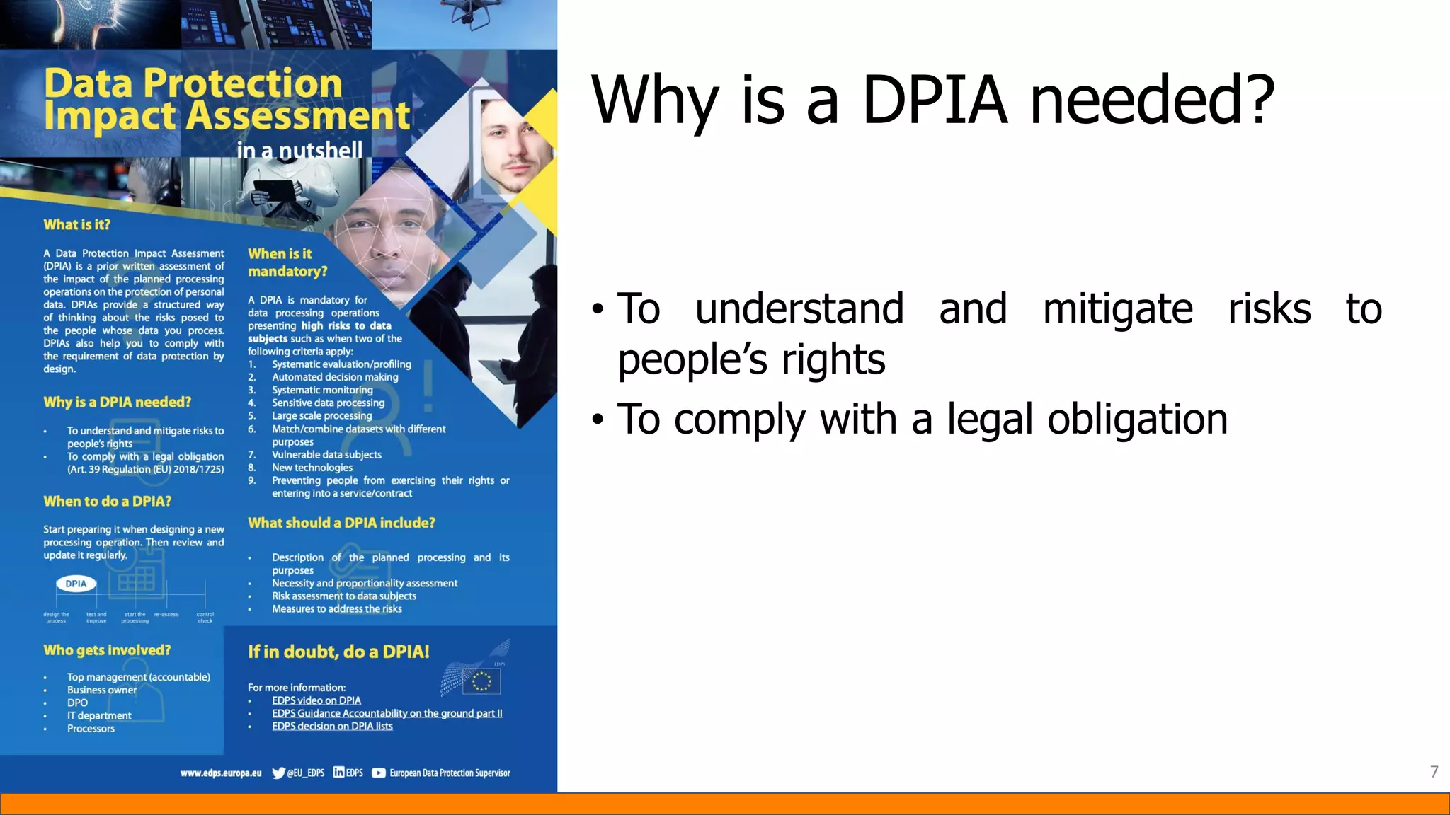 • To understand and mitigate risks to
people’s rights
• To comply with a legal obligation
7
Why is a DPIA needed?
 