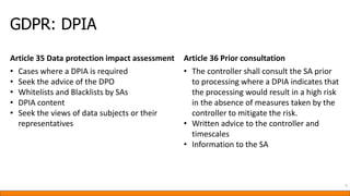 GDPR: DPIA
5
Article 35 Data protection impact assessment Article 36 Prior consultation
• Cases where a DPIA is required
•...
