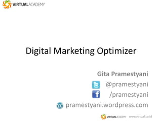 Digital Marketing Optimizer 
Gita Pramestyani 
@pramestyani 
/pramestyani 
pramestyani.wordpress.com 
 