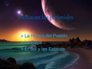 Destacan las pirámides
 