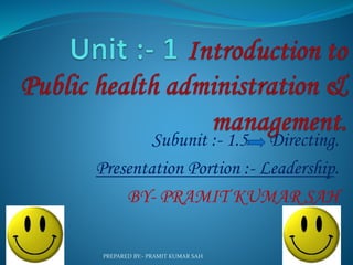 Subunit :- 1.5 Directing.
Presentation Portion :- Leadership.
BY- PRAMIT KUMAR SAH
1PREPARED BY:- PRAMIT KUMAR SAH
 